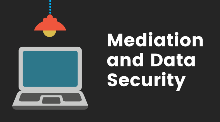 Mediation and Data Security Featured Image