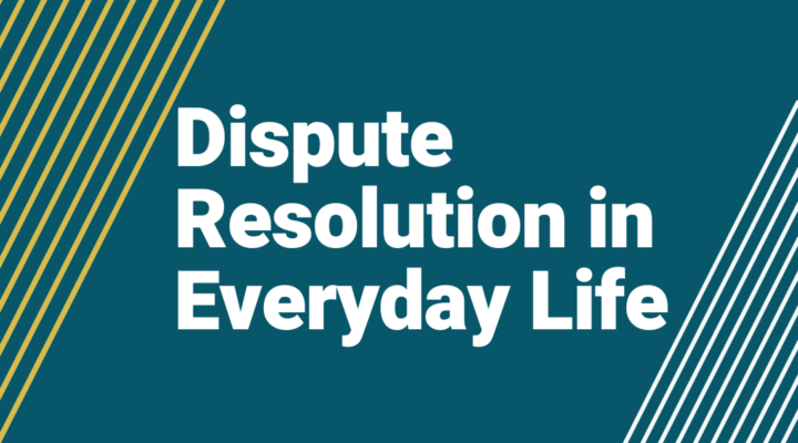 Dispute Resolution in Everyday Life blog post image