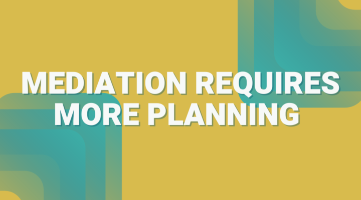 How to plan for mediation // Mediation requires more planning blog post image